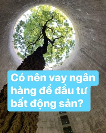 Có nên vay ngân hàng để đầu tư bất động sản? Kinh nghiệm và bài học từ thực tế  - 1