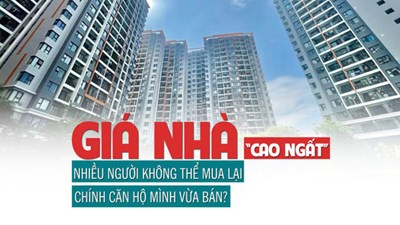 Giá nhà “cao ngất”, nhiều người không thể mua lại chính căn hộ mình đã bán trước đó? 