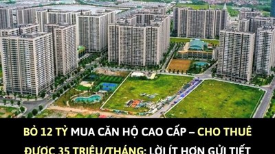 Bỏ 12 tỷ mua căn hộ cao cấp, cho thuê được 35 triệu/tháng: Lời ít hơn gửi tiết kiệm, vì sao nhiều người vẫn xuống tiền?