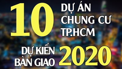 Top 10 dự án chung cư TP.HCM dự kiến bàn giao trong năm 2020