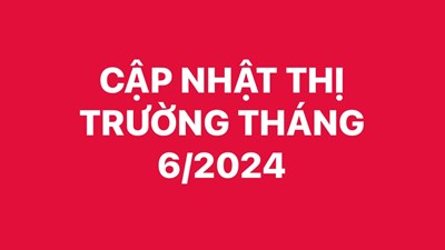 Điểm tin thị trường tháng 6/2024 - Phần 2
