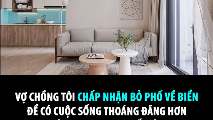CHẤP NHẬN BỎ PHỐ VỀ BIỂN ĐỂ CÓ CUỘC SỐNG THOÁNG ĐÃNG HƠN VÀ QUAN TRỌNG NHẤT LÀ: MUA ĐƯỢC CĂN NHÀ ĐÚNG Ý  - 1
