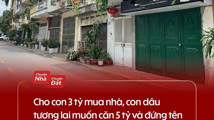 Cho con 3 tỷ mua nhà, con dâu tương lai muốn căn 5 tỷ và đứng tên chung: mẹ chồng lăn tăn có nên? - 1