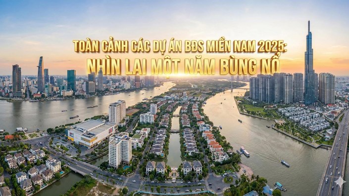 TOÀN CẢNH CÁC DỰ ÁN BĐS MIỀN NAM 2025: NHÌN LẠI MỘT NĂM BÙNG NỔ - 1