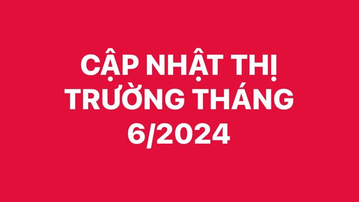 Điểm tin thị trường tháng 6/2024 - Phần 2 - 1