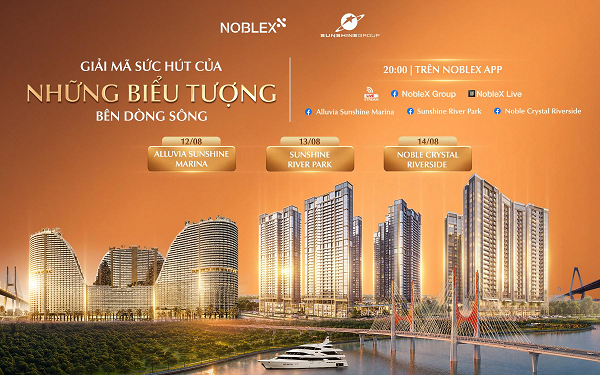 Giải mã sức hút ba “biểu tượng sống” bên sông của Sunshine Group trên sóng livestream NobleX Live tối 12-14/8 - 1