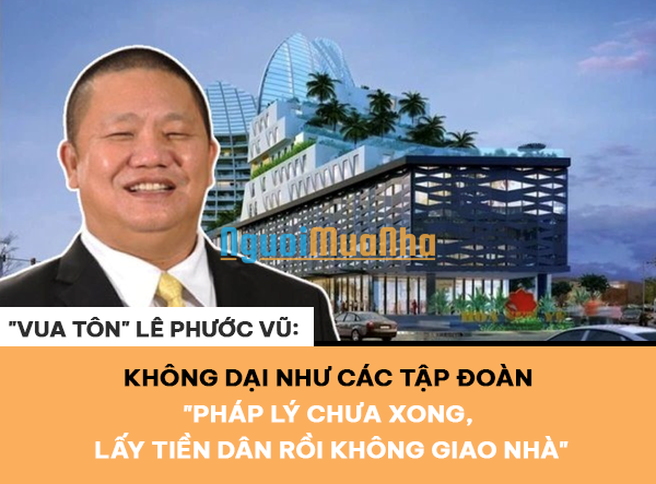 "Vua tôn" Lê Phước Vũ vẫn nuôi tham vọng với BĐS sau nhiều lần 'lỡ duyên': Chỉ làm đô thị 600-700ha, không dại như các Tập đoàn "pháp lý chưa xong, lấy tiền dân rồi không giao nhà" - 1