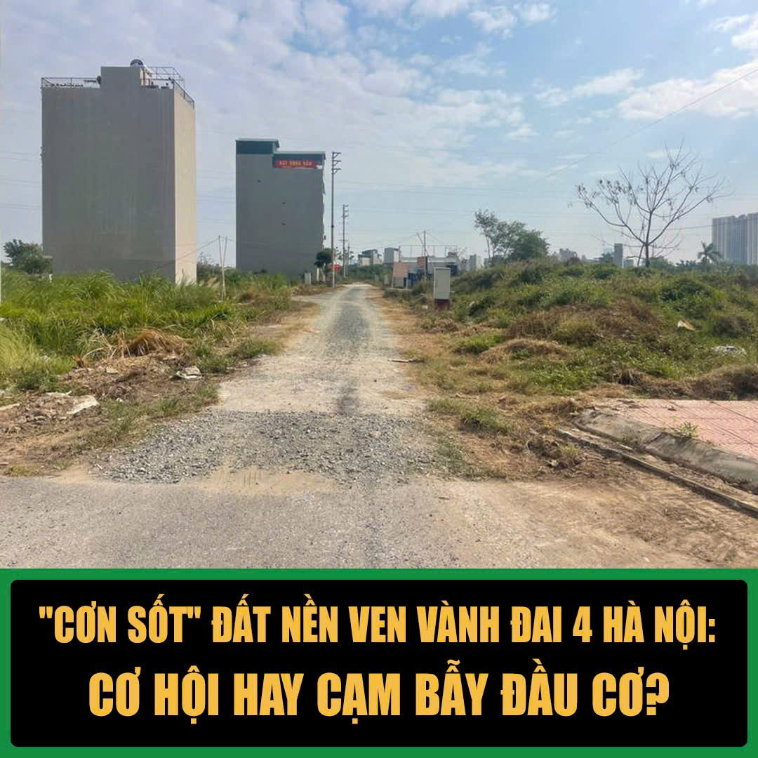 "Cơn sốt" đất nền ven Vành đai 4 Hà Nội: Cơ hội hay cạm bẫy đầu cơ? - 1