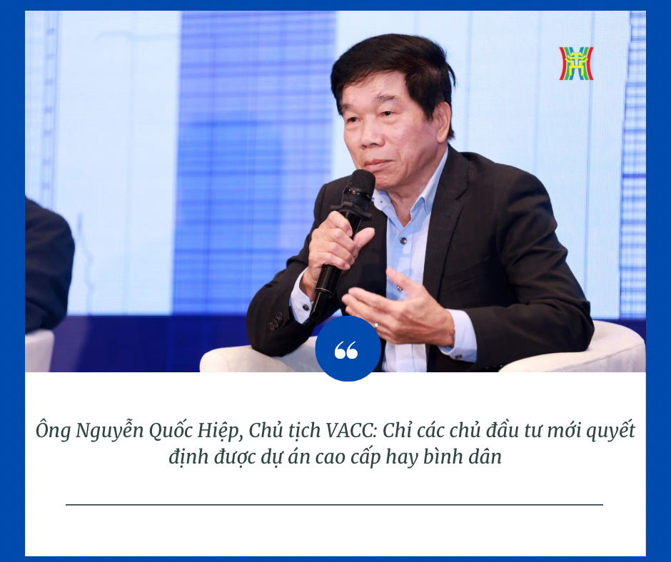 Từ nhận định của ông Nguyễn Quốc Hiệp Chủ tịch VACC: Các bác có biết vì sao chủ đầu tư chỉ muốn dự án cao cấp không? - 1