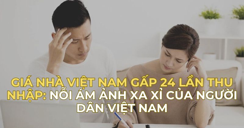 Giá nhà Việt Nam gấp 24 lần thu nhập: Nỗi ám ảnh xa xỉ của người dân Việt - 1