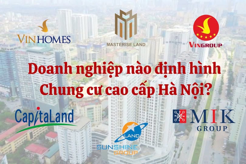 Những doanh nghiệp địa ốc nổi bật nào đang định hình thị trường căn hộ cao cấp Hà Nội?  - 1