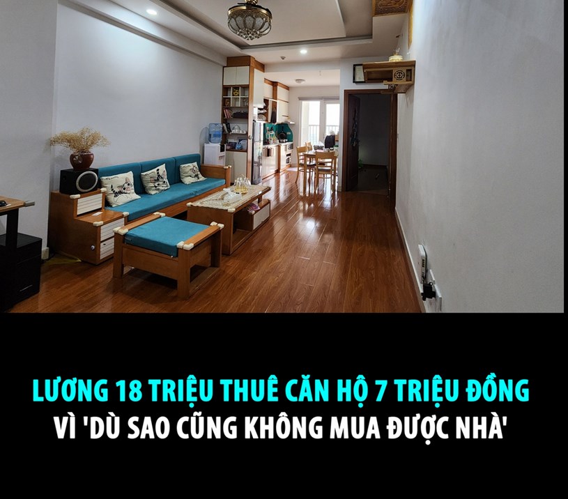 LƯƠNG 18 TRIỆU THU&#202; CĂN HỘ 7 TRIỆU ĐỒNG V&#204; &#39;D&#217; SAO CŨNG KH&#212;NG MUA ĐƯỢC NH&#192;&#39; - Ảnh 1