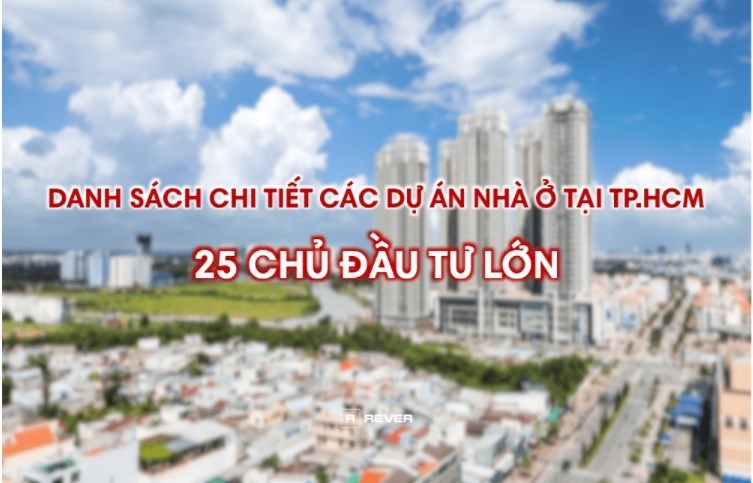 Danh s&#225;ch chi tiết c&#225;c dự &#225;n bất động sản của 25 chủ đầu tư lớn tại TP.HCM - Ảnh 1