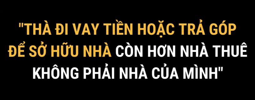 &quot;Th&#224; đi vay tiền để sở hữu nh&#224; c&#242;n hơn nh&#224; thu&#234; kh&#244;ng phải nh&#224; của m&#236;nh&quot; - Quan điểm của bạn th&#236; sao?  - Ảnh 1